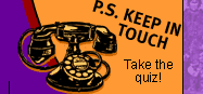 P.S. Keep in Touch! Take the quiz!