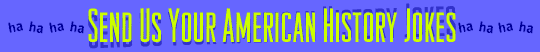 Send us Your American History Jokes