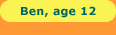 Ben, age 12