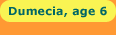 Dumecia, age 6