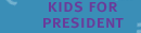 Kids for President