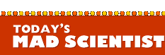 Today's Mad Scientist